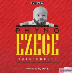 Phyno - Ezege [Wickedest] (prod. Del
